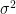 $\sigma^2$