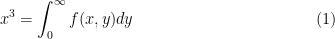 \begin{equation}
x^3 =\int_{0}^{\infty} f(x,y) dy
\end{equation}